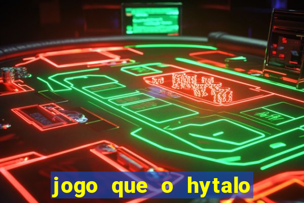 jogo que o hytalo santos joga para ganhar dinheiro